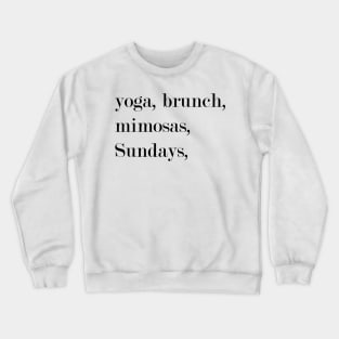 Yoga, Brunch, Mimosas, Sundays. Crewneck Sweatshirt